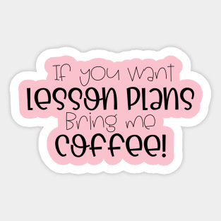 If you want lesson plans, bring me coffee! Sticker